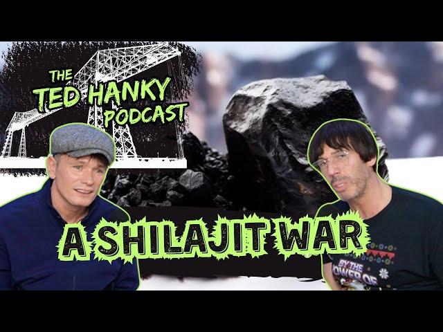 The Ted Hanky Podcast : A Shilajit War