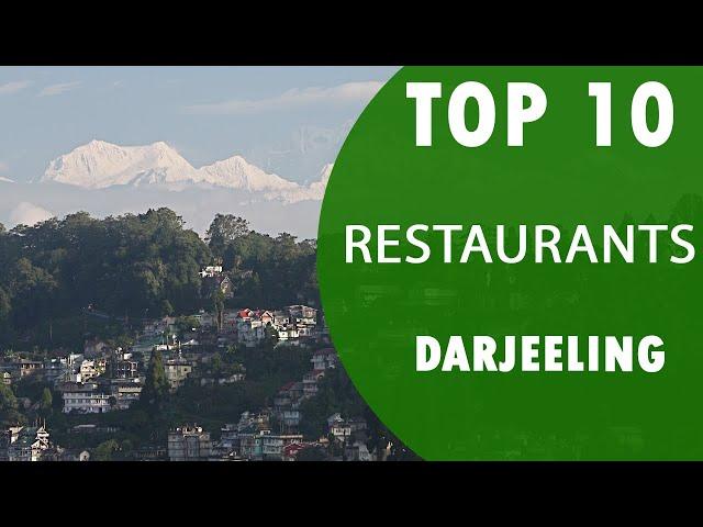 Top 10 Best Restaurants to Visit in Darjeeling | India - English