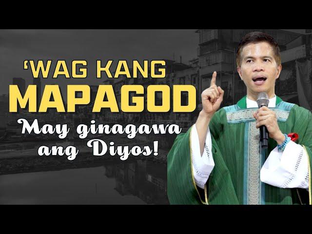 'WAG KANG MAPAGOD || MAY GINAGAWA ANG DIYOS || HOMILY || FATHER FIDEL ROURA