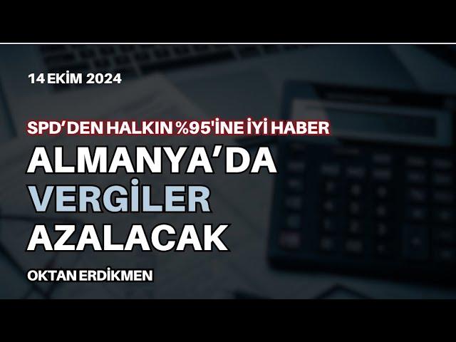 SPD: Almanya'da vergiler azalacak - 14 Ekim 2024 Oktan Erdikmen