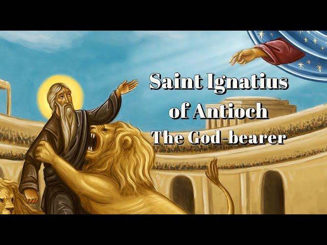 Saint Ignatius of Antioch, the God Bearer