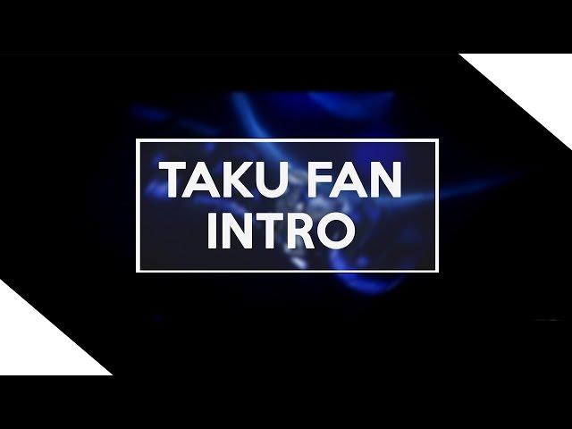 ~ Taku's fan intro ~
