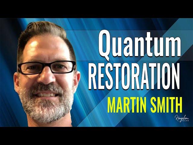 Quantum Restoration | Kingdom Talks – Martin Smith & Gil Hodges