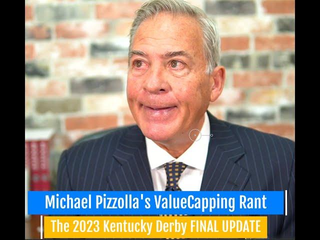 Michael Pizzolla's 2023 Kentucky Derby ValueCapping Rant FINAL UPDATE