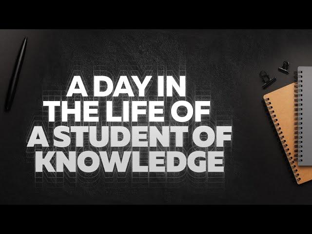 A Day In The Life of A Student Of Knowledge || Ibn Al Jawzi