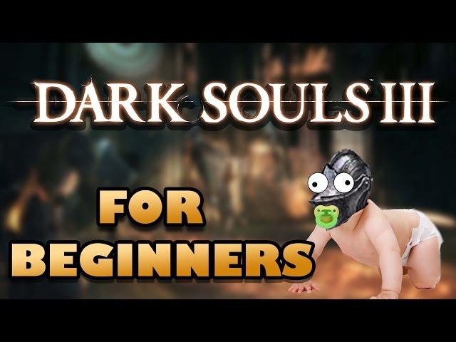 DARK SOULS 3 FOR BEGINNERS