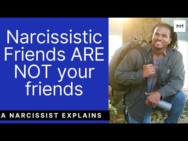 What about friends that have narcissistic traits and tendencies? Narcissistic friends and allies?