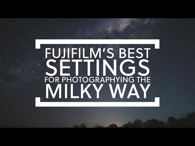 Fuji's best settings for Astrophotography and how to take photos of the milky way.