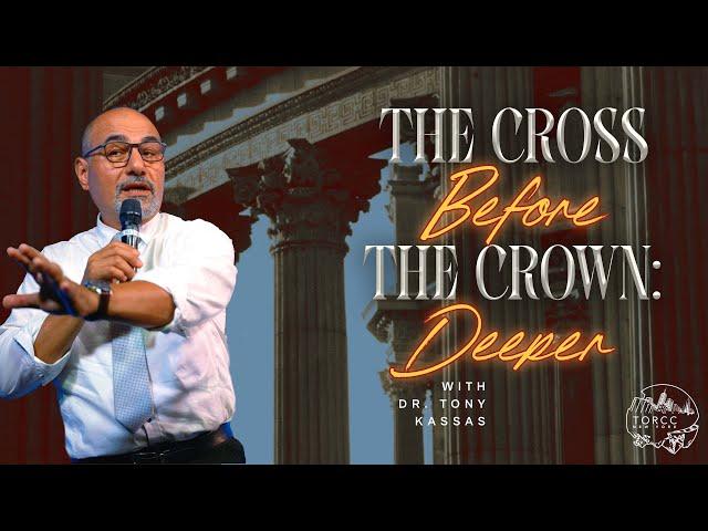 TORCC NY - "The Cross Before the Crown: Deeper" - Sunday PM | Dr. Tony Kassas