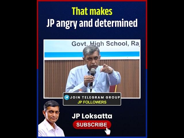 That makes JP angry and determined || Dr Jayaprakash Narayan