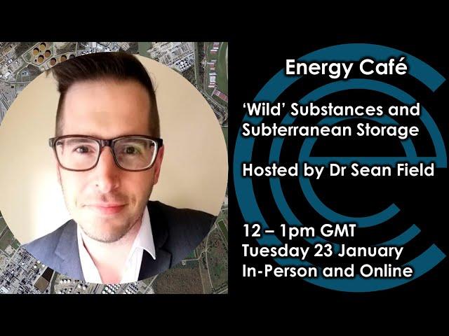 'Wild Substances' and Subterranean Storage | Sean Field | Energy Cafe