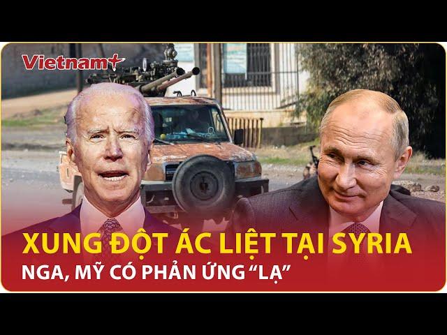 Xung đột ác liệt tại Syria, Nga, Mỹ có phản ứng “lạ” | Vietnam Plus