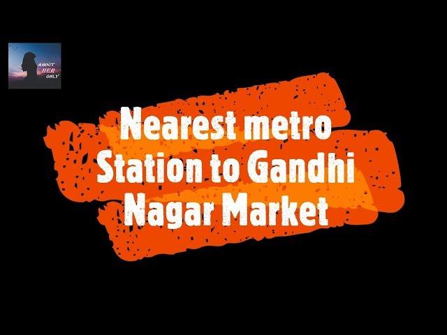 Nearest metro station to Gandhi Nagar Market | How to Reach Gandhi Nagar Market