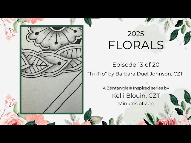 Florals 2025 - Zentangle® Inspired Art - Episode 13 - Tri-Tip