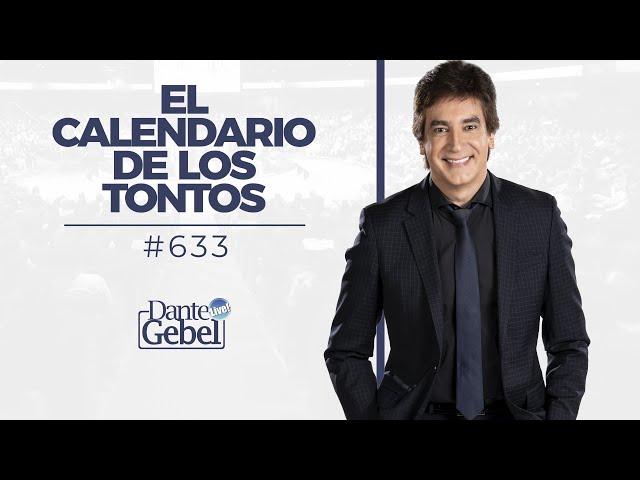 Dante Gebel #633 | El calendario de los tontos