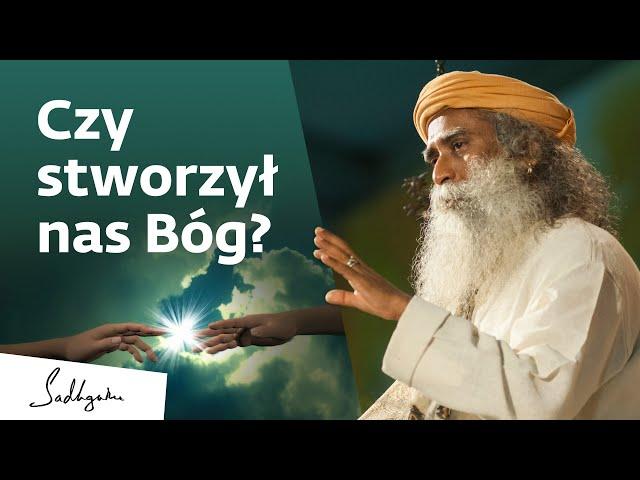 Czy stworzył nas Bóg? | Sadhguru Polska