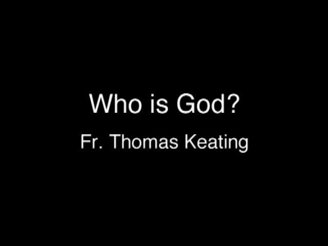 Who is God? Thoughts from Thomas Keating (audio only)