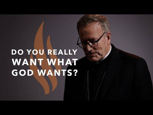 Do You Really Want What God Wants?﻿ — Bishop Barron’s Sunday Sermon