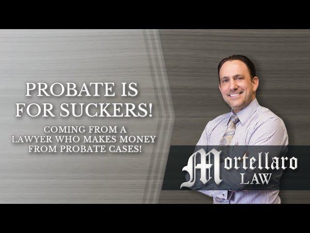 Why This Florida Estate Planning Attorney Says That Probate is for Suckers