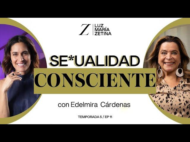 Se*ualidad CONSCIENTE. ️ | Edelmira Cárdenas y Luz María Zetina