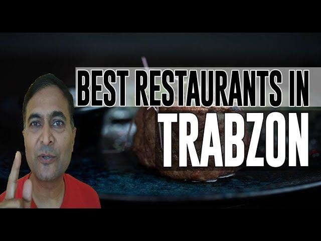 Best Restaurants and Places to Eat in Trabzon, Turkey