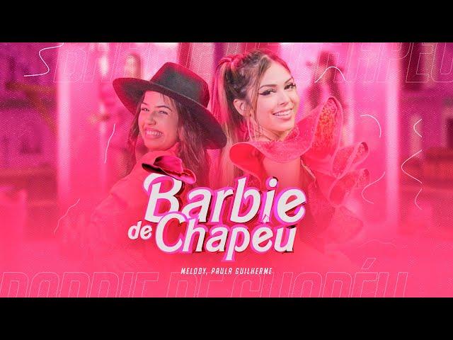 Barbie De Chapéu - Paula Guilherme e Melody (VideoClipe Oficial)