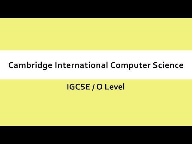 Cambridge International GCSE / O Level Computer Science - Overview & Introduction