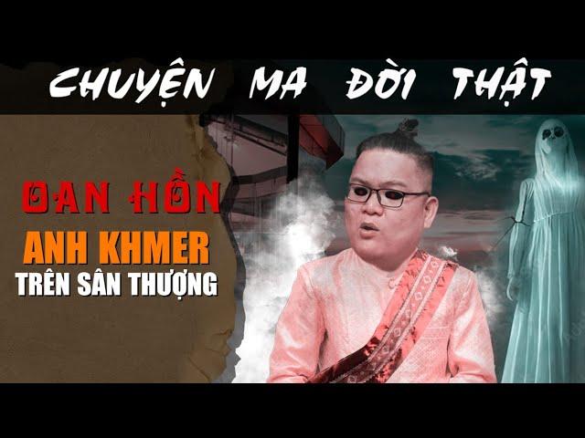 [TẬP 1876] Chuyện Ma Có Thật : OAN HỒN ANH KHMER TRÊN SÂN THƯỢNG