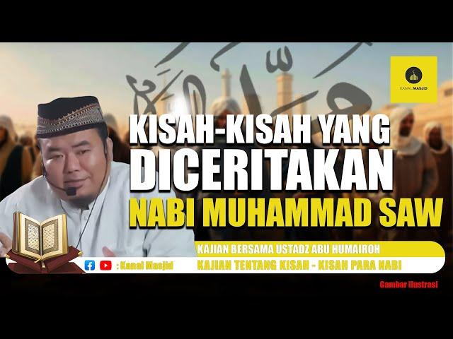 10 kisah menakjubkan yang diceritakan Nabi Muhammad SAW - Ustadz Abu Humairoh