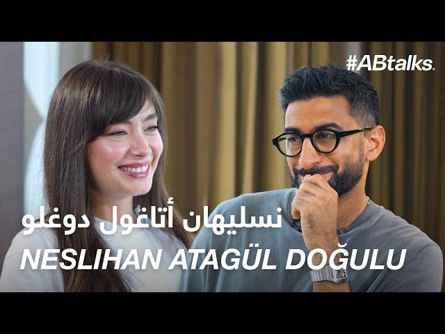 #ABtalks with Neslihan Atagül Doğulu -  مع نسليهان أتاغول دوغولو | Chapter 198