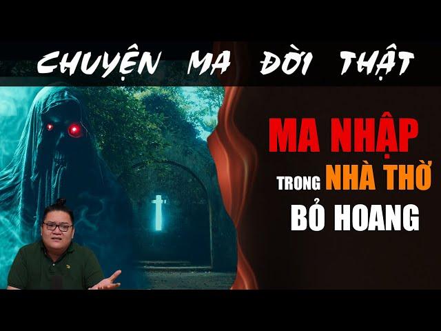 [TẬP 2243] Chuyện Ma Có Thật : MA NHẬP TRONG NHÀ THỜ BỎ HOANG