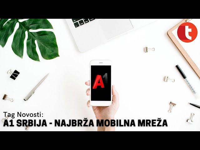 A1 Srbija - najbrža mobilna mreža u Srbiji | Tag Novosti