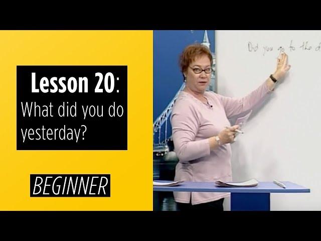 Beginner Levels - Lesson 20: What did you do yesterday?