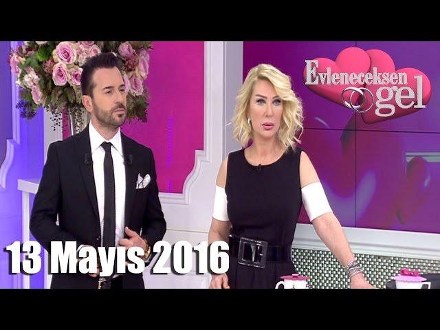 Evleneceksen Gel - 13 Mayıs 2016