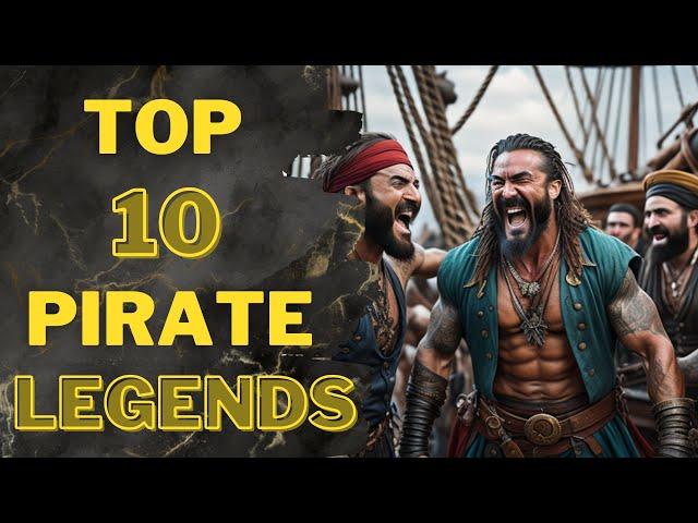 Top 10 Pirate Legends!