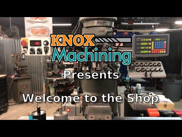 Knox Machining Presents - Welcome to the Shop