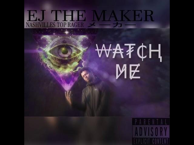 Ej, The Maker - WATCH ME