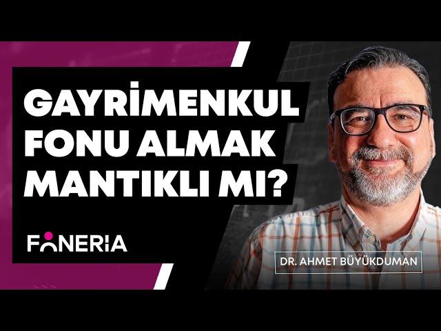 Gayrimenkul Fonu Almak Mantıklı Mı? Dr. Ahmet Büyükduman Yorumluyor I Foneria TV