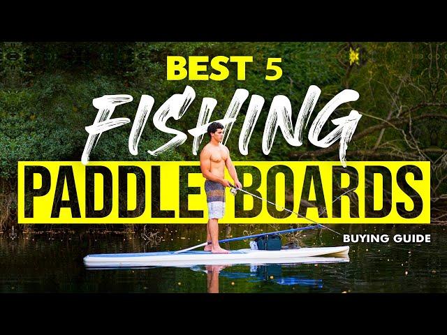 BEST FISHING PADDLE BOARDS: 5 Fishing SUP Boards Reviews (2023 Buying Guide)