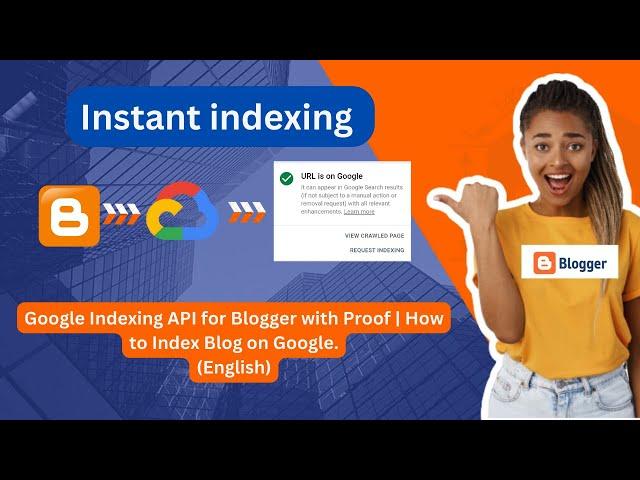 How to setup Instant Indexing API for your blogger.com blog | Index your post in 5 mins (English).