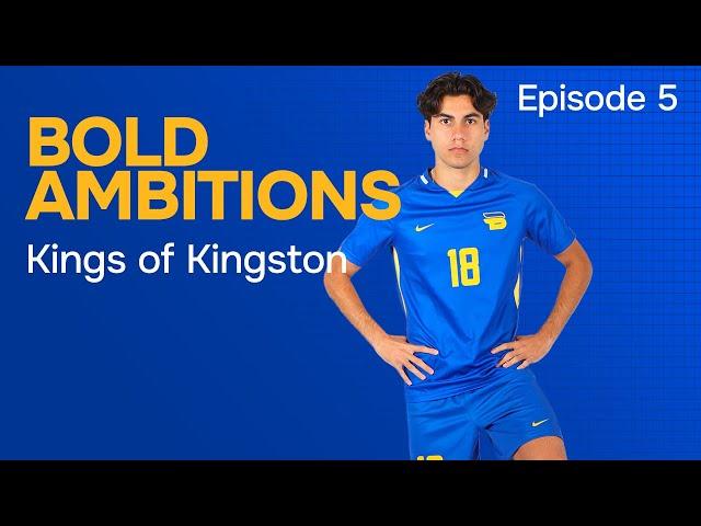 Bold Ambitions - Episode 5: Kings of Kingston