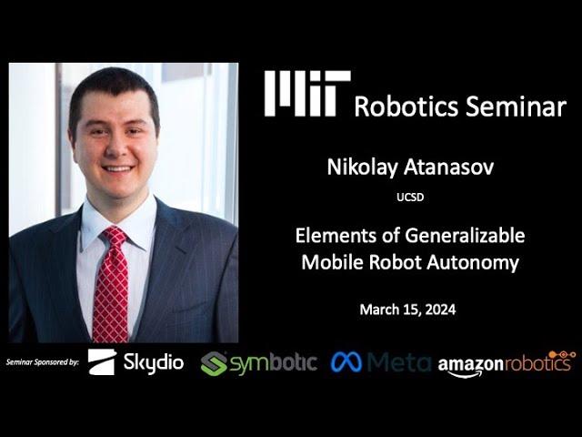 MIT Robotics - Nikolay Atanasov - Elements of Generalizable Mobile Robot Autonomy