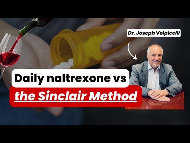 Daily Naltrexone vs The Sinclair Method: What's the Difference? Dr. Volpicelli Answers