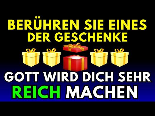  DEIN WUNDER IST ANGEKOMMEN!  BERÜHRE EINES DER GESCHENKE UND GOTT WIRD DICH REICH MACHEN!