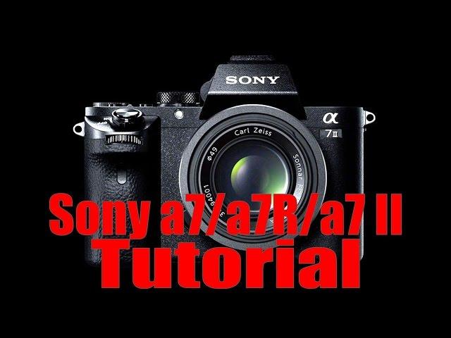 a7/a7R/a7S/a7 II Overview Training Tutorial