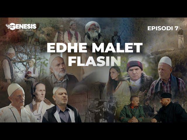 EDHE MALET FLASIN - Episodi 7 (Histori Shqiptare)