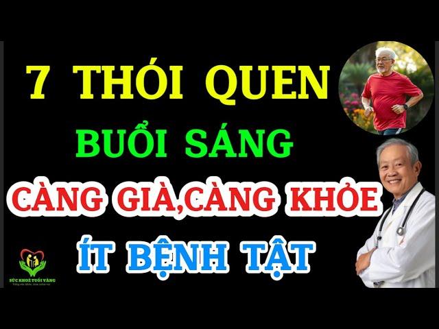 VỀ GIÀ : Mỗi sáng làm đúng 7 việc này – Càng già càng KHỎE, ÍT BỆNH TẬT!