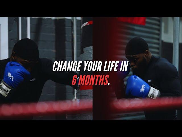 How to CHANGE YOUR LIFE in 6 months.