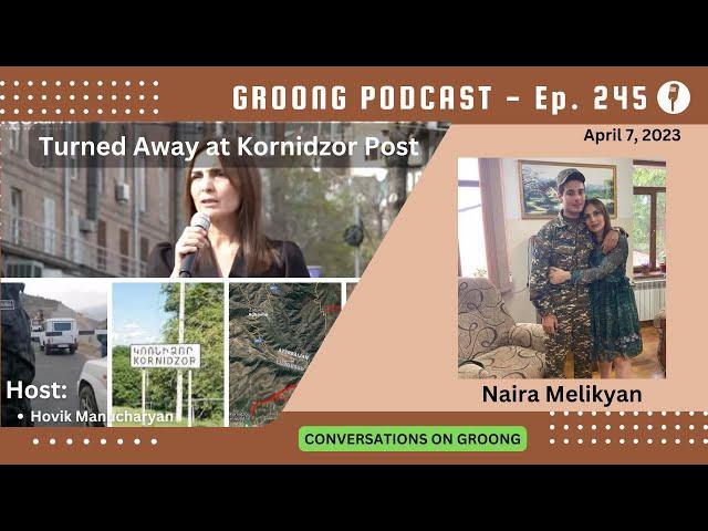 Naira Melikyan: Turned Away at Kornidzor Post | Ep 245 - Apr 7, 2023