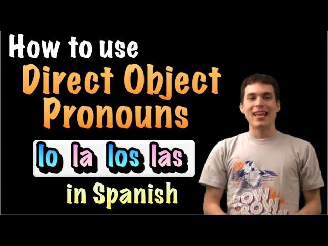 Learn Spanish! - How to use Direct objects (lo, la, los, las)